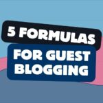 5 Formulas for Guest Blogging Strategy